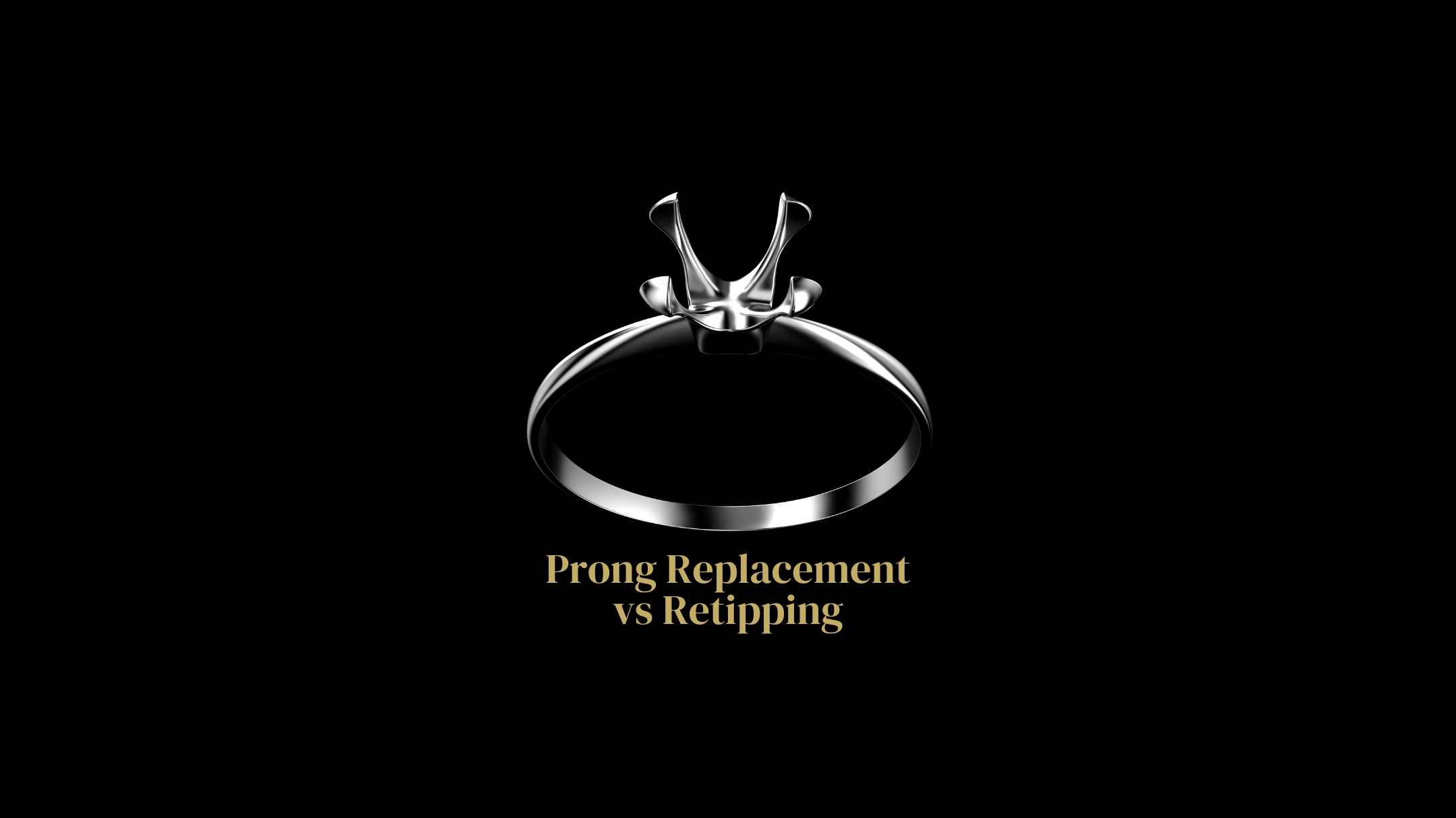 Gillian's Jewellery, Prong Replacement vs Retipping, Which method works best for my jewellery